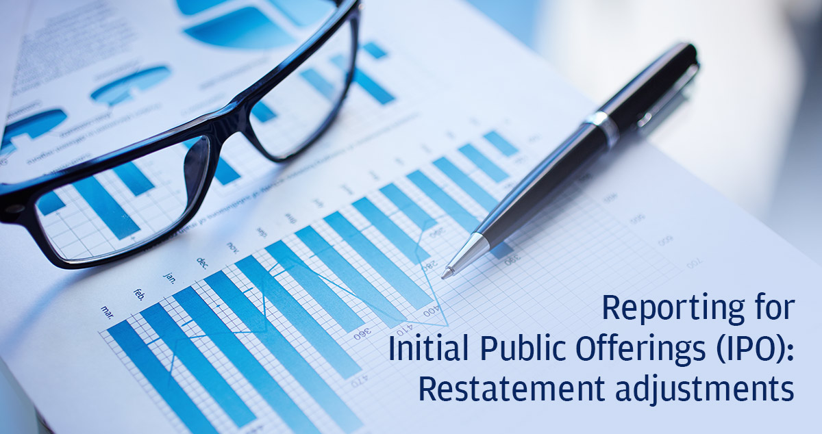 Reporting for Initial Public Offerings (IPO) – Restatement adjustments
